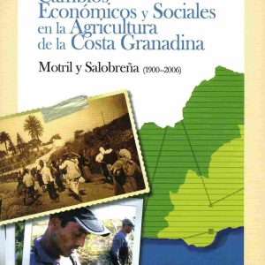 Cambios económicos y sociales en la agricultura de la costa granadina. Motril y Salobreña (1900-2006).