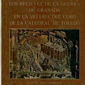 Los relieves de la guerra de Granada en la sillería del coro de la Catedral de Toledo.