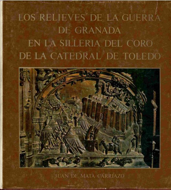 Los relieves de la guerra de Granada en la sillería del coro de la Catedral de Toledo.