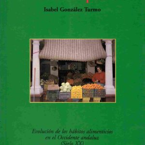 Comida de rico, comida de pobre. Evolución de los hábitos alimenticios en el Occidente andaluz (Siglo XX).