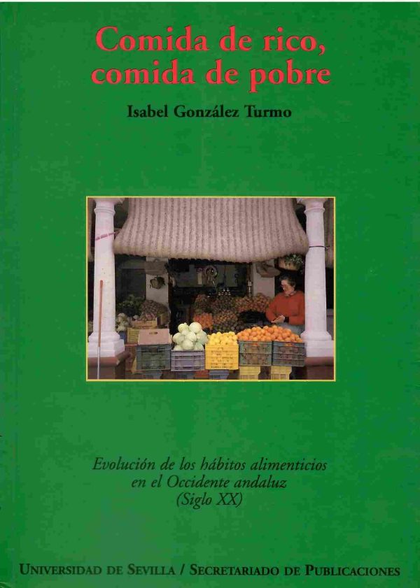 Comida de rico, comida de pobre. Evolución de los hábitos alimenticios en el Occidente andaluz (Siglo XX).