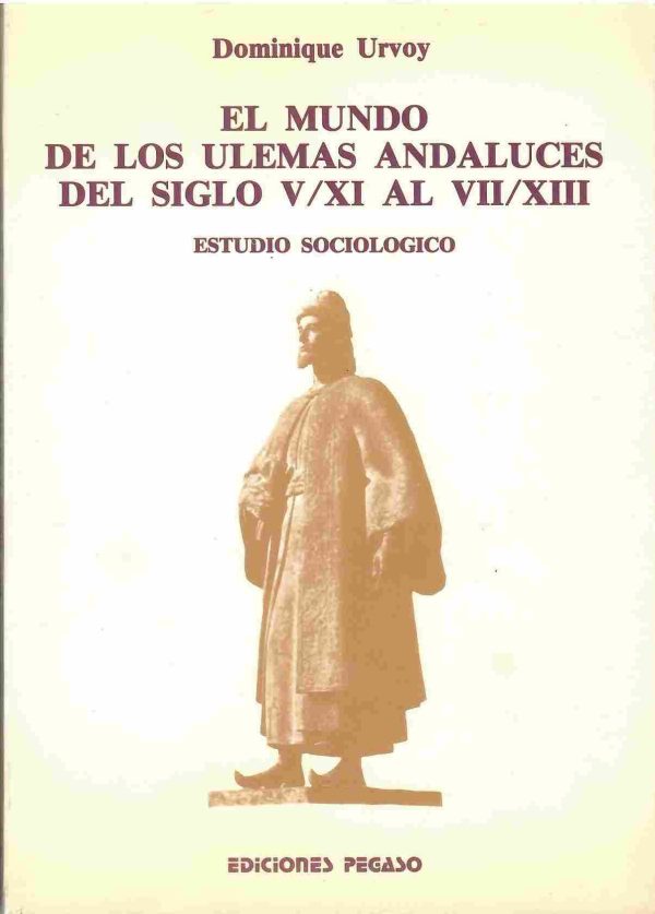 El mundo de los ulemas andaluces del siglo V/XI al VII/XIII. Estudio sociológico.