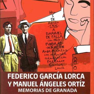 Federico García Lorca y Manuel Ángeles Ortiz. Memorias de Granada.