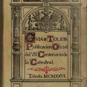 Guía de Toledo. Publicación Oficial del VII Centenario de la Catedral.