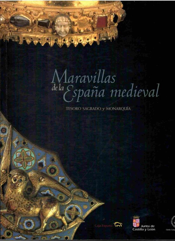 Maravillas de la España medieval. Tesoro sagrado y monarquía. II: Álbum de imágenes.