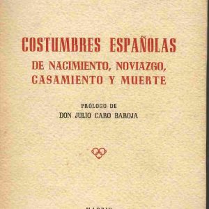 Costumbres españolas de nacimiento, noviazgo, casamiento y muerte.