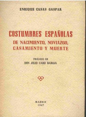 Costumbres españolas de nacimiento, noviazgo, casamiento y muerte.