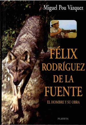Félix Rodíguez de la Fuente. El hombre y su obra.