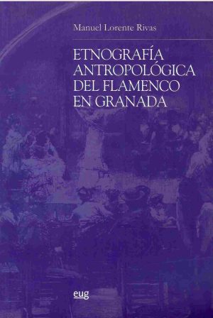 Etnografía antropológica del flamenco en Granada. Estructura, sistema y metaestructura.