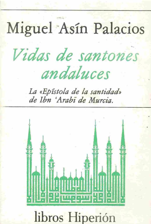 Vidas de santones andaluces. La "Epístola de la santidad" de Ibn 'Arabī de Murcia.