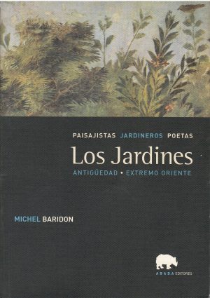 Los jardines. Paisajistas, jardineros, poetas. Antigüedad. Extremo Oriente.