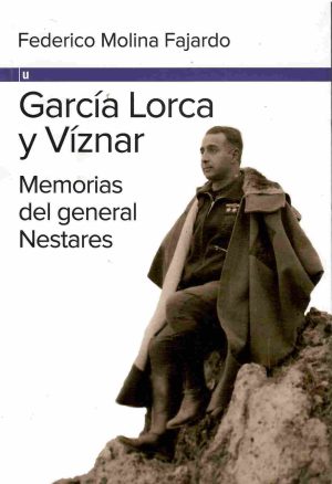 García y Lorca y Víznar. Memorias del General Nestares.