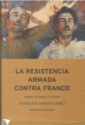La resistencia armada contra Franco. Tragedia del maquis y la guerrilla.