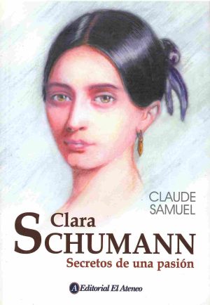 Clara Schumann. Secretos de una pasión.