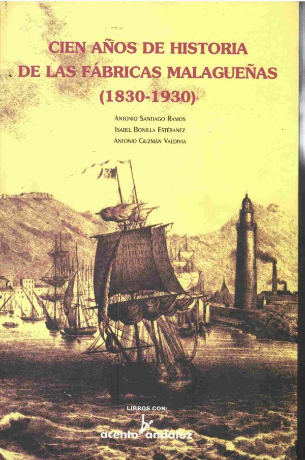 Cien años de historia de las fábricas malagueñas (1830-1930).