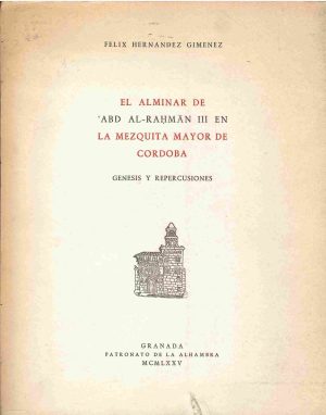 El alminar de 'Abd Al-Rahmân III en la Mezquita Mayor de Córdoba. Génesis y repercusiones.