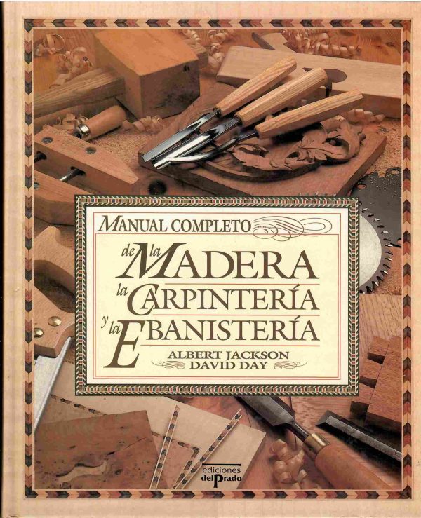 Manual completo de la madera, la carpintería y la ebanistería.