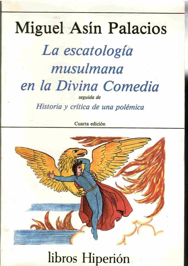 La escatología musulmana en la Divina Comedia. Seguida de Historia y crítica de una polémica.