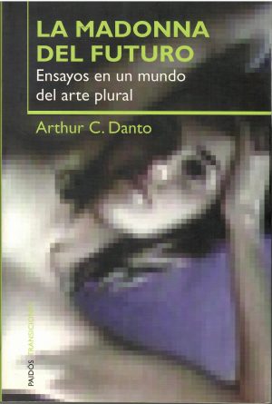 La Madonna del futuro. Ensayos en un mundo del arte plural.
