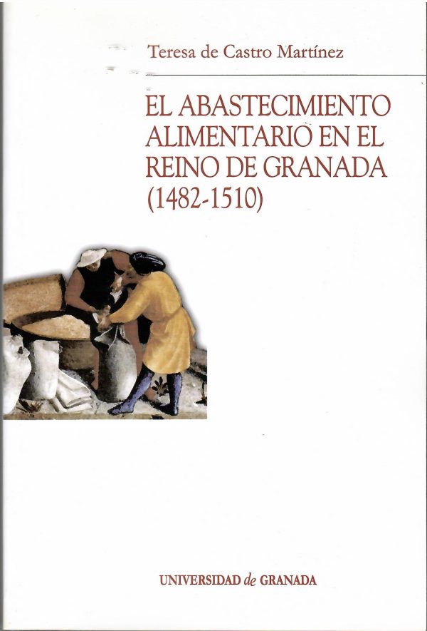 EL abastecimiento alimentario en el Reino de Granada (1982-1510).
