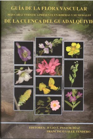 Guía de la flora vascular más carácterística presente en riberas y humedales de la Cuenca del Guadalquivir.