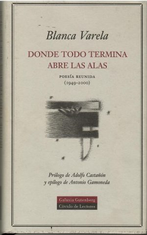 Donde todo termina abre las alas. Poesía reunida (1949-2000).