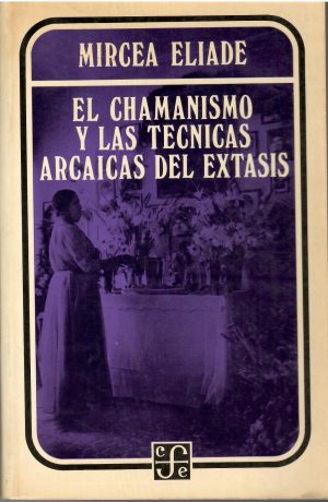 El chamanismo y las técnicas arcaicas del éxtasis.