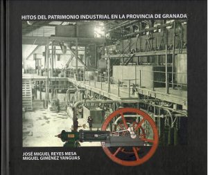 Hitos del patrimonio industrial en la provincia de Granada.