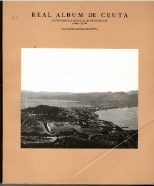 Real Álbum de Ceuta. La fotografía a través de las visitas reales (1849 - 1970).