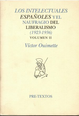 Los intelectuales españoles y el naufragio del liberalismo (1923 - 1936). Volumen II.