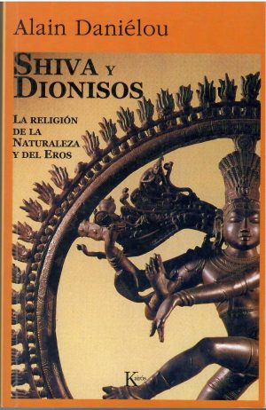 Shiva y Dionisos. La religión de la Naturaleza y del Eros.
