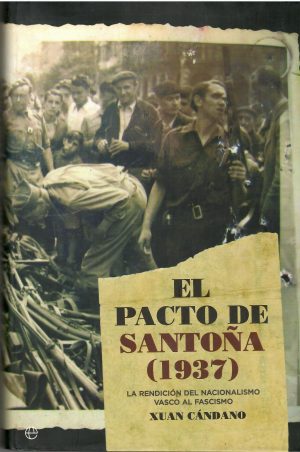 El pacto de Santoña (1937). La rendición del nacionalismo vasco al fascismo.