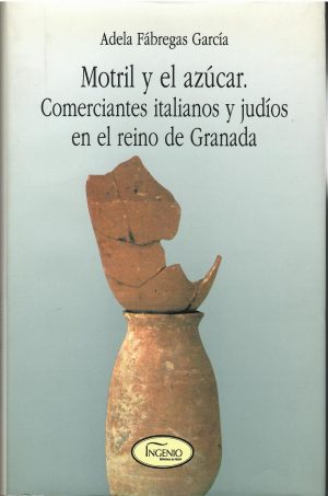 Motril y el azúcar. Comerciantes italianos y judíos en el reino de Granada.