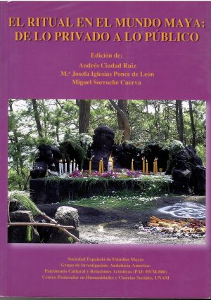 El ritual en el mundo maya: de lo privado a lo público.