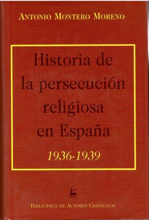 Historia de la persecución religiosa en España 1936 - 1939.