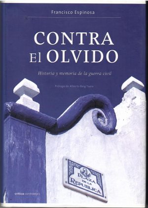 Contra el olvido. Historia y memoria de la guerra civil.