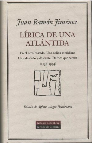 Lírica de una Atlántida. En el otro costado. Una colina meridiana. Dios deseado y deseante. De ríos que se van (1936 - 1954).