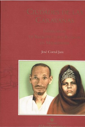 Ciudades de las caravanas. Itinerarios de arquitectura antigua en Mauritania.