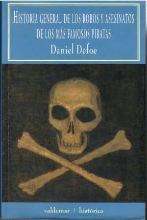 Historia general de los robos y asesinatos de los más famosos piratas.